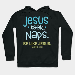 Jesus Took Naps Be Like Jesus Mark 4:38 Hoodie